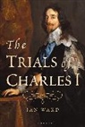 Ian Ward, Ward Ian - The Trials of Charles I
