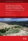 Meng Zhang - Late Pleistocene and Early Holocene Microblade-based Industries in Northeastern Asia