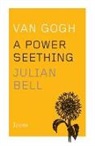 Julian Bell - Van Gogh: A Power Seething