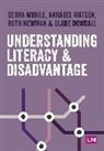 Clare Dowdall, Debra Myhill, Debra Watson Myhill, Myhill Debra, Ruth Newman, Annabel Watson... - Understanding Literacy and Disadvantage