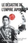 Jean Sénat Fleury - Le Désastre De L'Empire Japonais