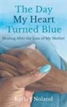 Karla J Noland, Karla J. Noland - The Day My Heart Turned Blue