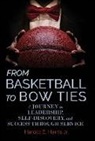 Harold Harris, Harold E. Harris - From Basketball to Bow Ties: A Journey in Leadership, Self-Discovery, and Success through Service