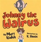 Matt Walsh, K. Reece - Johnny the Walrus