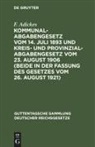 F. Adickes, Joh. Falk - Kommunalabgabengesetz vom 14. Juli 1893 und Kreis- und Provinzialabgabengesetz vom 23. August 1906 (beide in der Fassung des Gesetzes vom 26. August 1921)