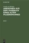 Josef von Hormayr, Joseph Von Hormayr - Joseph von Hormayr: Anemonen aus dem Tagebuch eines alten Pilgersmannes - Band 1: Joseph von Hormayr: Anemonen aus dem Tagebuch eines alten Pilgersmannes. Band 1
