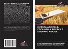 S. Srivara Buddhi Bhuvaneswari, Balasubramaniam Palaniappan - RICERCA AGRICOLA, ETICA DELLA RICERCA E SVILUPPO RURALE