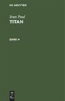 Jean Paul - Jean Paul: Titan - Band 4: Jean Paul: Titan. Band 4