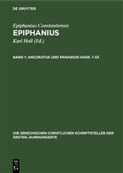 Epiphanius Constantiensis, Epiphanius Constantiensis, Karl Holl - Epiphanius Constantiensis: Epiphanius - Band 1: Ancoratus und Panarion Haer. 1-33