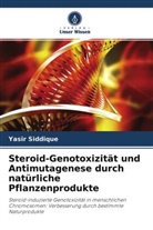 Yasir Siddique - Steroid-Genotoxizität und Antimutagenese durch natürliche Pflanzenprodukte
