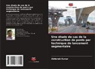 Abhishek Kumar - Une étude de cas de la construction de ponts par technique de lancement segmentaire