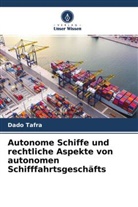 Dado Tafra - Autonome Schiffe und rechtliche Aspekte von autonomen Schifffahrtsgeschäfts