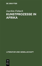 Joachim Fiebach - Kunstprozesse in Afrika