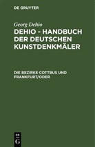 Georg Dehio, Ernst Badstübner, Horst Büttner, Horst Drescher u. a. - Georg Dehio: Dehio - Handbuch der deutschen Kunstdenkmäler: Die Bezirke Cottbus und Frankfurt/ Oder