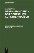 Georg Dehio, Institut für Denkmalpflege - Georg Dehio: Dehio - Handbuch der deutschen Kunstdenkmäler: Bezirke Berlin/DDR und Potsdam