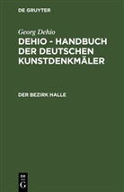 Georg Dehio, Abteilung Forschung des Instituts für Denkmalpflege - Georg Dehio: Dehio - Handbuch der deutschen Kunstdenkmäler: Der Bezirk Halle