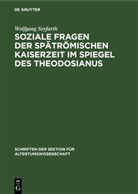 Wolfgang Seyfarth - Soziale Fragen der Spätrömischen Kaiserzeit im Spiegel des Theodosianus
