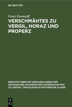 Franz Dornseiff - Verschmähtes zu Vergil, Horaz und Properz