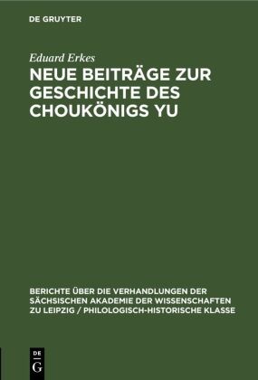 Eduard Erkes - Neue Beiträge zur Geschichte des Choukönigs Yu