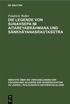 Friedrich Weller - Die Legende von Sunahsepa im Aitareyabrahmana und Sankhayanasrautasutra