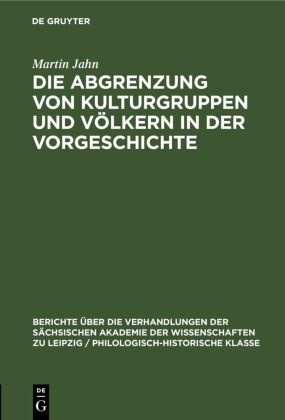 Martin Jahn - Die Abgrenzung von Kulturgruppen und Völkern in der Vorgeschichte