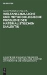 Günter Klimaszewsky - Weltanschauliche und methodologische Probleme der materialistischen Dialektik