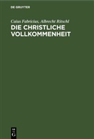 Caius Fabricius, Albrecht Ritschl - Die christliche Vollkommenheit