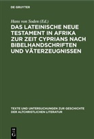 Hans von Soden - Das Lateinische Neue Testament in Afrika zur Zeit Cyprians nach Bibelhandschriften und Väterzeugnissen