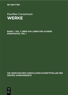Eusebius Caesariensis, Eusebius Caesariensis, Eusebius von Caesarea - Eusebius Caesariensis: Werke - Band 1, Teil 1: Über das Leben des Kaisers Konstantin, Teil 1