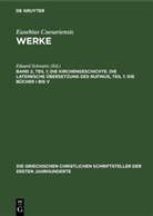 Eusebius Caesariensis, Eduard Schwartz - Eusebius Caesariensis: Werke - Band 2, Teil 1: Die Kirchengeschichte. Die Lateinische Übersetzung des Rufinus, Teil 1: Die Bücher I bis V