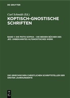 Carl Schmidt, Carl Schmidt - Koptisch-Gnostische Schriften - Band 1: Die Pistis Sophia - Die beiden Bücher des Jeû. Unbekanntes Altgnostisches Werk