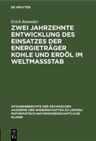 Erich Rammler - Zwei Jahrzehnte Entwicklung des Einsatzes der Energieträger Kohle und Erdöl im Weltmassstab