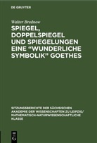 Walter Brednow - Spiegel, Doppelspiegel und Spiegelungen eine "Wunderliche Symbolik" Goethes
