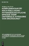 Wolfgang Buchheim - Komplementarität nach Niels Bohr - Physikgeschichtliche Episode oder universale Kategorie von Ergänzung?