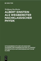 Wolfgang Buchheim - Albert Einstein als Wegbereiter nachklassischer Physik