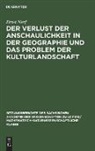 Ernst Neef - Der Verlust der Anschaulichkeit in der Geographie und das Problem der Kulturlandschaft