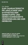 Fritz Stather - Zur Charakteristik pflanzlicher und synthetischer Gerbstoffe und deren kombinierte Verwendung bei der Gerbung