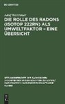 Adolf Watznauer - Die Rolle des Radons (Isotop 222Rn) als Umweltfaktor - Eine Übersicht