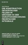 Rolf Klötzler - Die Konstruktion geodätischer Felder im Grossen in der Variationsrechnung mehrfacher Integrale