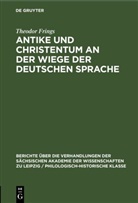 Theodor Frings - Antike und Christentum an der Wiege der Deutschen Sprache