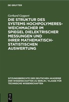Gerhard Geppert - Die Struktur des Systems Hochpolymeres-Weichmacher im Spiegel dielektrischer Messungen und ihrer mathematisch-statistischen Auswertung