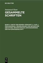 Immanuel Kant - Immanuel Kant: Gesammelte Schriften. Abtheilung I: Werke - Band 4: Kritik der reinen Vernunft (1. Aufl.). Prolegomena. Grundlegung zur Metaphysik der Sitten. Metaphysische Anfangsgründe der Naturwissenschaft