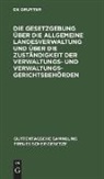 Karl Friedrichs - Die Gesetzgebung über die allgemeine Landesverwaltung und über die Zuständigkeit der Verwaltungs- und Verwaltungsgerichtsbehörden