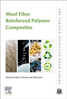 Seiko Jose, Seiko (Scientist Jose, Sabu Thomas, Sabu (Director Thomas, Sabu (International and Inter University Centre for Nanoscience and Nanotechnology Thomas, Sabu (Professor/Vice Chancellor Thomas... - Wool Fiber Reinforced Polymer Composites