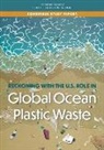 Committee on the United States Contributions to Global Ocean Plastic Waste, Division On Earth And Life Studies, National Academies Of Sciences Engineeri, National Academies of Sciences Engineering and Medicine, Ocean Studies Board - Reckoning with the U.S. Role in Global Ocean Plastic Waste