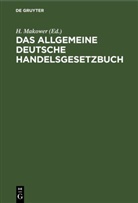 H. Makower - Das allgemeine Deutsche Handelsgesetzbuch