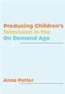 Anna Potter, Anna (nUniversity of Southern California) Potter - Producing Children's Television in the On Demand Age