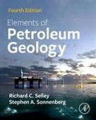 Richard C Selley, Richard C. Selley, Richard C. (Professor Emeritus Selley, Selley Richard C., Stephen A. Sonnenber, Stephen A Sonnenberg... - Elements of Petroleum Geology