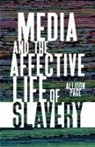 Allison Page - Media and the Affective Life of Slavery