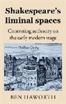 Ben Haworth - Shakespeare''s Liminal Spaces